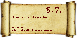 Bischitz Tivadar névjegykártya